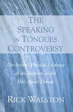 The Speaking in Tongues Controversy: The Initial, Physical Evidence of the Baptism in the Holy Spirit Debate