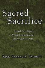 Sacred Sacrifice: Ritual Paradigms in Vedic Religion and Early Christianity