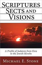 Scriptures, Sects, and Visions: A Profile of Judaism from Ezra to the Jewish Revolts