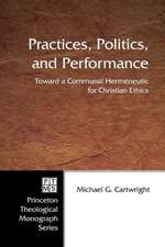 Practices, Politics, and Performance: Toward a Communal Hermeneutic for Christian Ethics