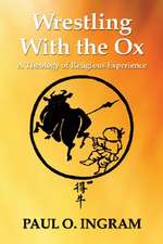 Wrestling with the Ox: A Theology of Religious Experience