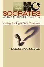 Socrates on Judaism, Christianity, and Islam: Asking the Right God-Questions