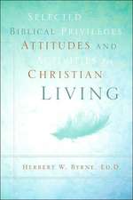 Selected Biblical Privileges, Attitudes and Activities For Christian Living