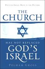 The Church Has Not Replaced God's Israel