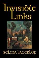 Invisible Links by Selma Lagerlof, Fiction, Action & Adventure, Fairy Tales, Folk Tales, Legends & Mythology: The High and Faraway, Book One