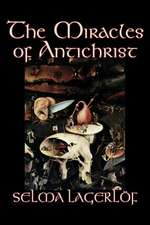 The Miracles of Antichrist by Selma Lagerlof, Fiction, Christian, Action & Adventure, Fairy Tales, Folk Tales, Legends & Mythology