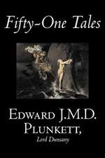 Fifty-One Tales by Edward J. M. D. Plunkett, Fiction, Classics, Fantasy, Horror