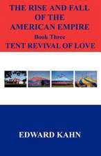 The Rise and Fall of the American Empire Book Three Tent Revival of Love