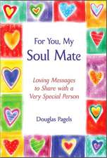 For You, My Soul Mate: Loving Messages to Share with a Very Special Person