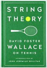 String Theory: David Foster Wallace on Tennis: A Library of America Special Publication