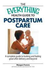 The Everything Health Guide to Postpartum Care Book: A Complete Guide to Looking and Feeling Great After Delivery and Beyond