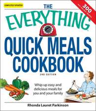 The Everything Quick Meals Cookbook: Whip Up Easy and Delicious Meals for You and Your Family