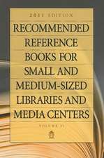 Recommended Reference Books for Small and Medium-sized Libraries and Media Centers: 2011 Edition, Volume 31