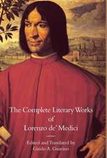 The Complete Literary Works of Lorenzo de' Medici, the Magnificent: Essays in Honor of Sarah Blake McHam