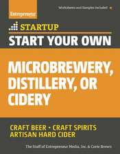 Start Your Own Microbrewery, Distillery, or Cidery: Your Step-By-Step Guide to Success