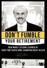 Don't Fumble Your Retirement: New Money Lessons Learned by Four-Time Super Bowl Champion Rocky Bleier