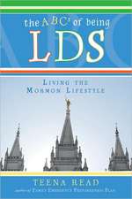 The ABCs of Being Lds: Living the Mormon Lifestyle