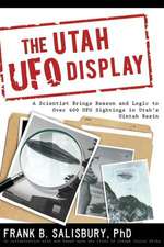 The Utah UFO Display: A Scientist Brings Reason and Logic to Over 400 UFO Sightings in Utah's Uintah Basin