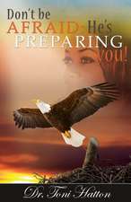 Don't Be Afraid: He's Preparing You!