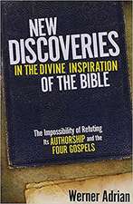 New Discoveries in the Divine Inspiration of the Bible: The Impossibility of Refuting Its Authorship and the Four Gospels