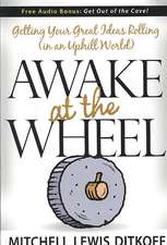 Awake at the Wheel: Getting Your Great Ideas Rolling (in an Uphill World)