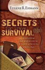 Secrets for Travel Survival: Overcoming the Obstacles to Achieve Practical Travel Fun