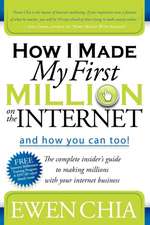 How I Made My First Million on the Internet and How You Can Too!: The Complete Insider's Guide to Making Millions with Your Internet Business