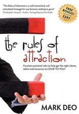 The Rules of Attraction: Fourteen Practical Rules to Help Get the Right Clients, Talent and Resources to Come to You!