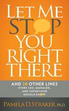 Let Me Stop You Right There: And 28 Other Lines Every CEO, Manager, and Supervisor Should Know