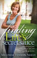 Finding Life's Secret Sauce: How to Fit Good Food, Fitness, and Fun Into Your Crazy, Busy Schedule