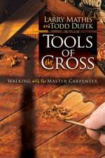 Tools of the Cross: Walking with the Master Carpenter