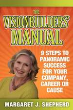 The Visionbuilders' Manual: 9 Steps to Panormamic Success for Your Company, Career or Cause