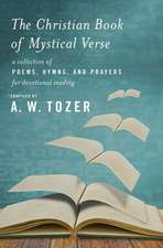 The Christian Book of Mystical Verse: A Collection of Poems, Hymns, and Prayers for Devotional Reading