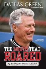 The Mouth That Roared: My Six Outspoken Decades in Baseball