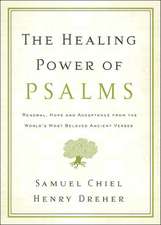 The Healing Power of Psalms: Renewal, Hope and Acceptance from the World's Most Beloved Ancient Verses