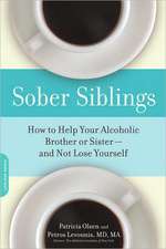 Sober Siblings: How to Help Your Alcoholic Brother or Sisterand Not Lose Yourself