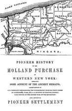 Pioneer History of the Holland Land Purchase of Western New York Embracing Some Account of the Ancient Remains