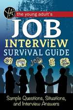 Young Adult's Job Interview Survival Guide: Sample Questions, Situations & Interview Answers