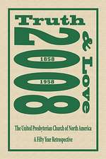 Truth and Love: The United Presbyterian Church of North America - A Fifty Year Retrospective