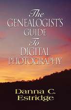 The Genealogist's Guide to Digital Photography