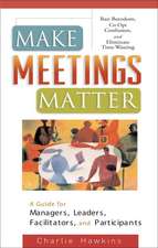 Make Meetings Matter: Ban Boredom, Co-Opt Confusion, and Eliminate Time Wasting