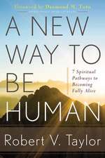 A New Way to Be Human: 7 Spiritual Pathways to Becoming Fully Alive