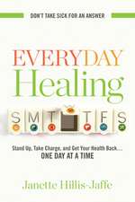 Everyday Healing: Stand Up, Take Charge, and Get Your Health Back...One Day at a Time