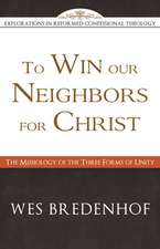 To Win Our Neighbors for Christ: The Missiology of the Three Forms of Unity