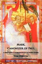 Mark Canonizer of Paul: A New Look at Intertextuality in Mark's Gospel