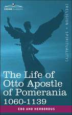 The Life of Otto Apostle of Pomerania 1060-1139