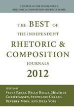 Best of the Independent Journals in Rhetoric and Composition 2012