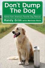 Don't Dump the Dog: Outrageous Stories and Simple Solutions to Your Worst Dog Behavior Problems