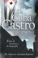 La Cuba de Castro y después...: Entre la historia y la biografía