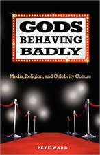 Gods Behaving Badly: Media, Religion, and Celebrity Culture